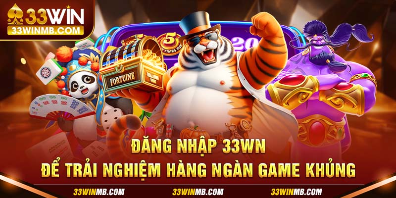 Đăng nhập 33WN để trải nghiệm hàng ngàn game khủng.